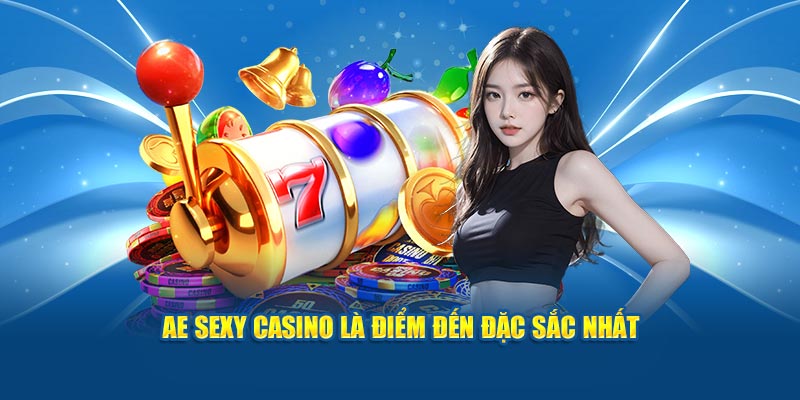 ae-sexy-casino-la-diem-den-dac-sac-nhat