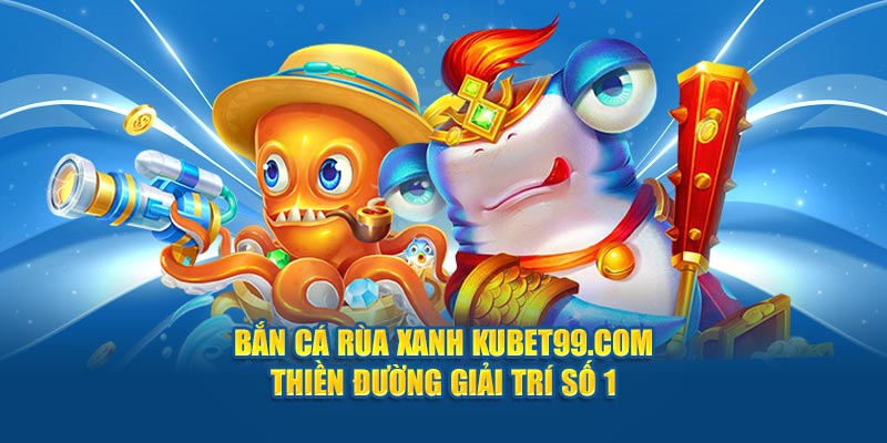 ban-ca-rua-xanh-hubet-com-thien-duong-giai-tri-so-1 