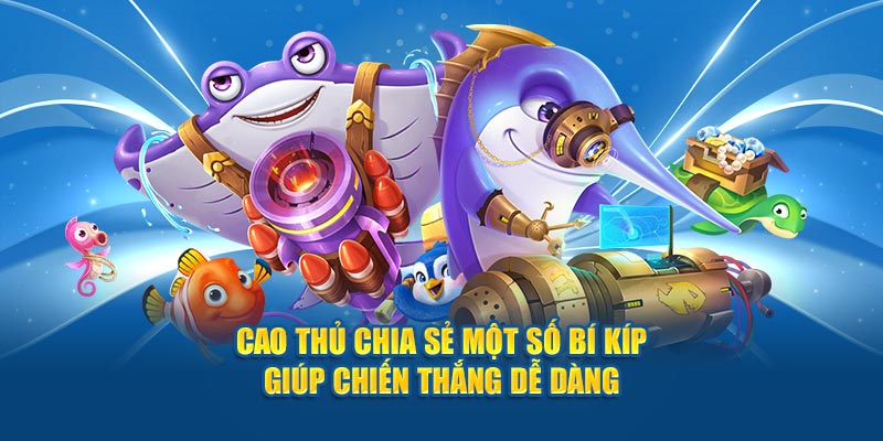 cao-thu-chia-se-mot-so-bi-kip-giup-chien-thang-de-dang