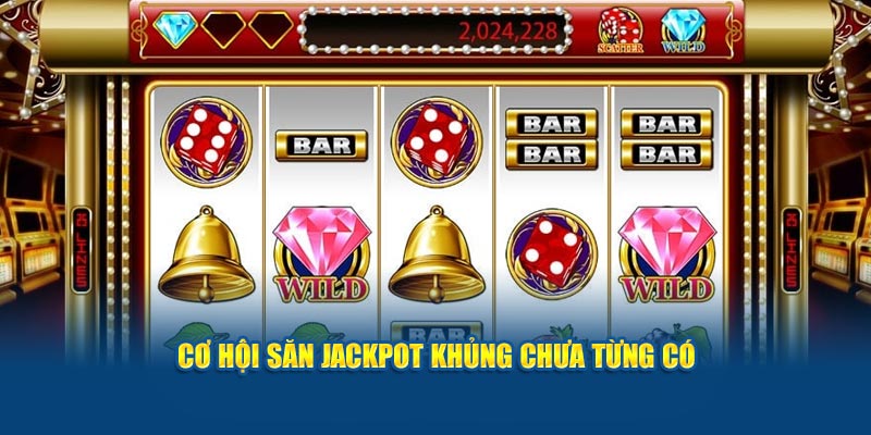 co-hoi-san-jackpot-khung-chua-tung-co