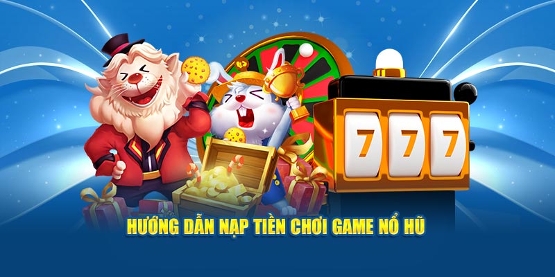 huong-dan-nap-tien-choi-game-no-hu