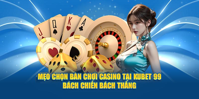 meo-chon-ban-choi-casino-tai-kubet-99-bach-chien-bach-thang