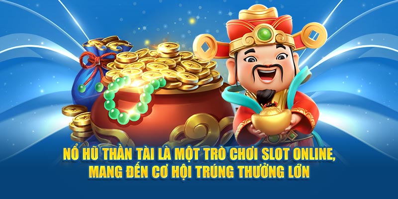 no-hu-than-tai-la-mot-tro-choi-slot-online-mang-den-co-hoi-trung-thuong-lon