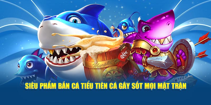 sieu-pham-ban-ca-tieu-tien-ca-gay-sot-moi-mat-tran